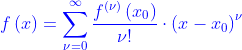 {\color{Blue} f\left ( x \right )=\sum_{\nu =0}^{\infty }\frac{f^{\left ( \nu \right )}\left ( x_{0} \right )}{\nu !}\cdot \left ( x-x_{0} \right )^{\nu }}
